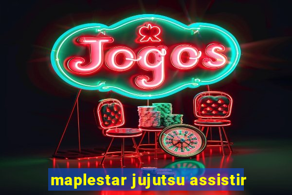maplestar jujutsu assistir
