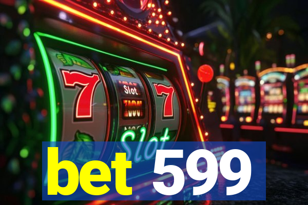bet 599