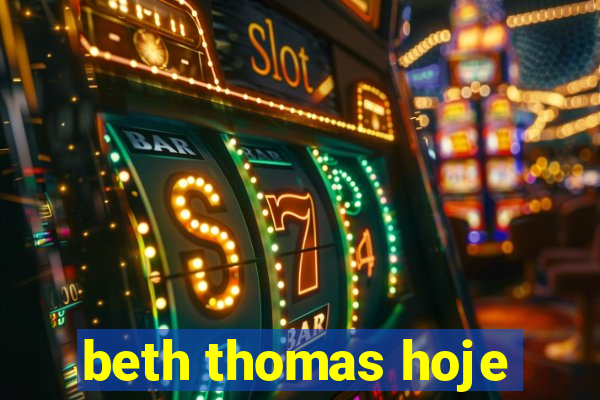 beth thomas hoje