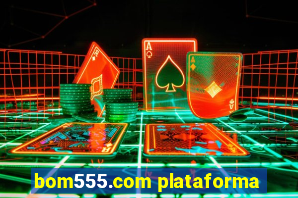 bom555.com plataforma