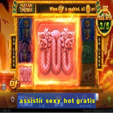 assistir sexy hot gratis