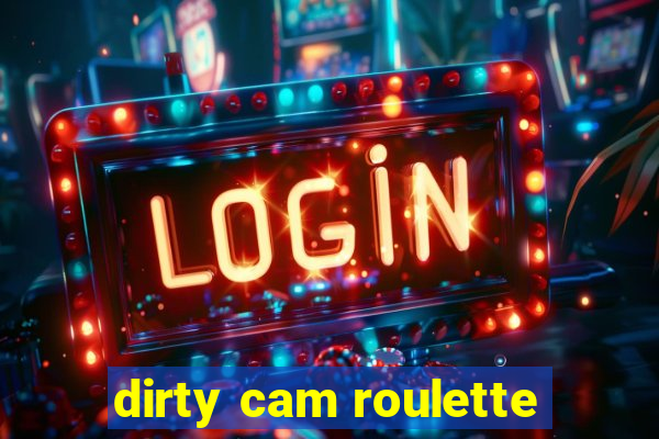dirty cam roulette