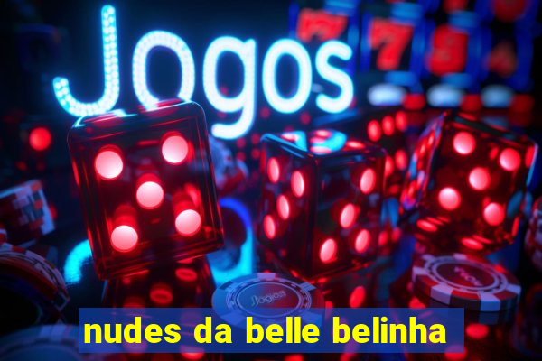 nudes da belle belinha