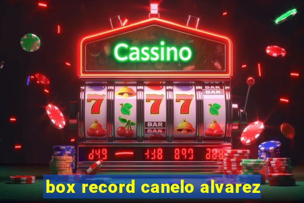 box record canelo alvarez