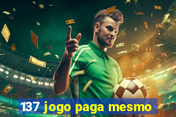 137 jogo paga mesmo
