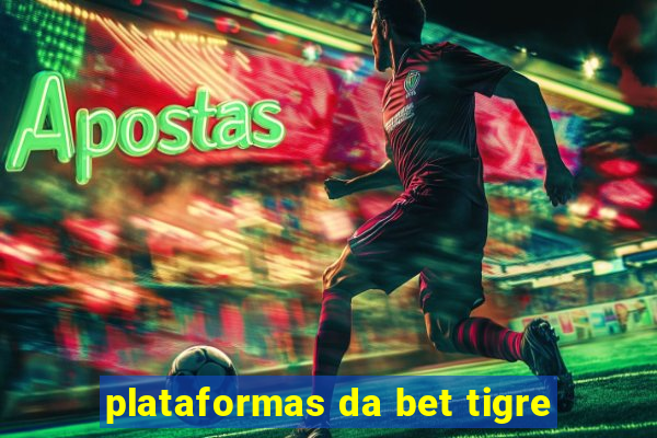 plataformas da bet tigre