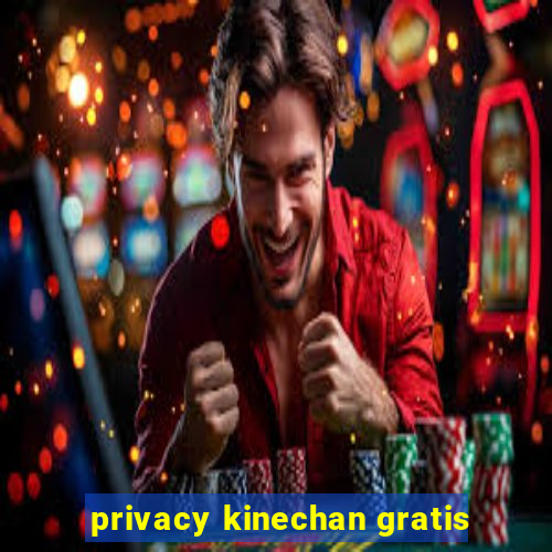 privacy kinechan gratis