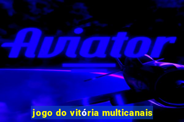 jogo do vitória multicanais