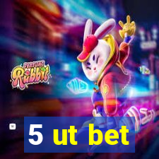 5 ut bet