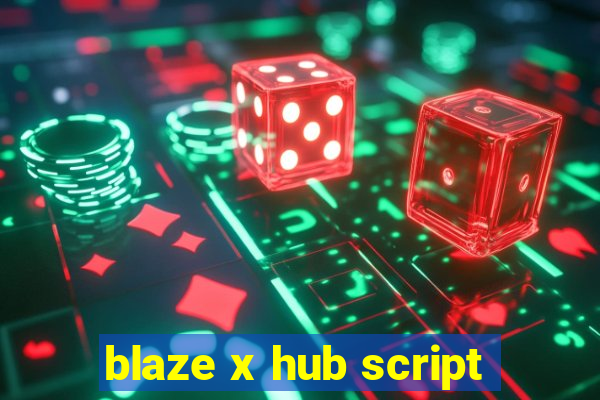 blaze x hub script
