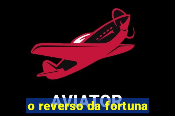 o reverso da fortuna
