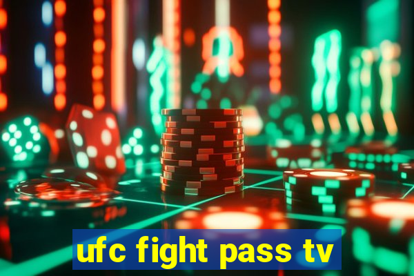 ufc fight pass tv