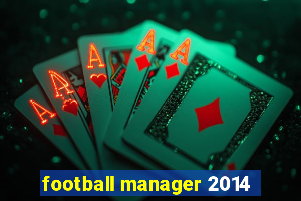 football manager 2014