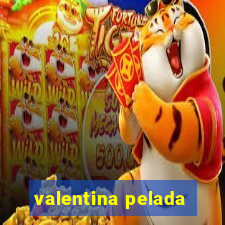 valentina pelada