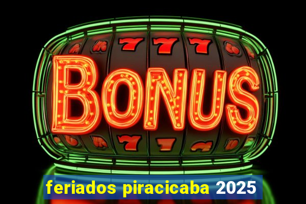 feriados piracicaba 2025