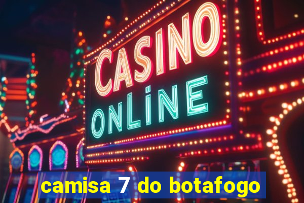 camisa 7 do botafogo