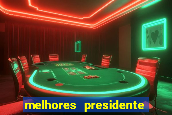 melhores presidente do brasil