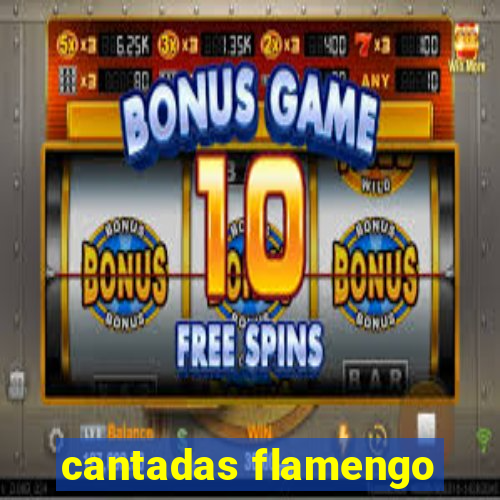 cantadas flamengo