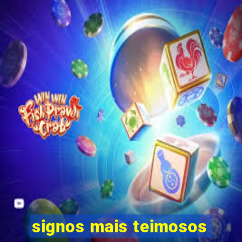 signos mais teimosos
