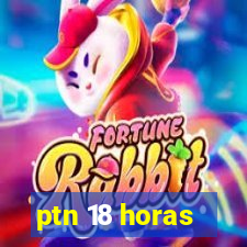 ptn 18 horas