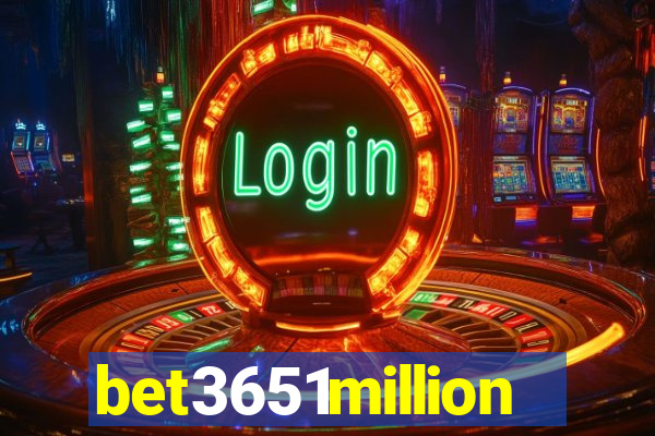 bet3651million
