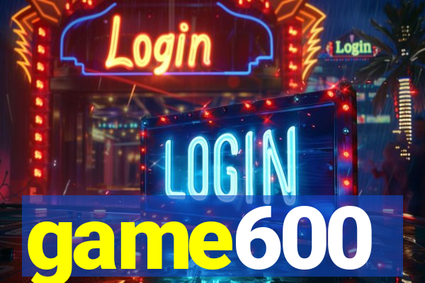 game600