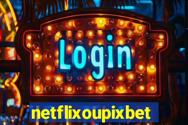 netflixoupixbet