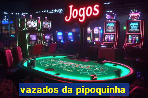 vazados da pipoquinha
