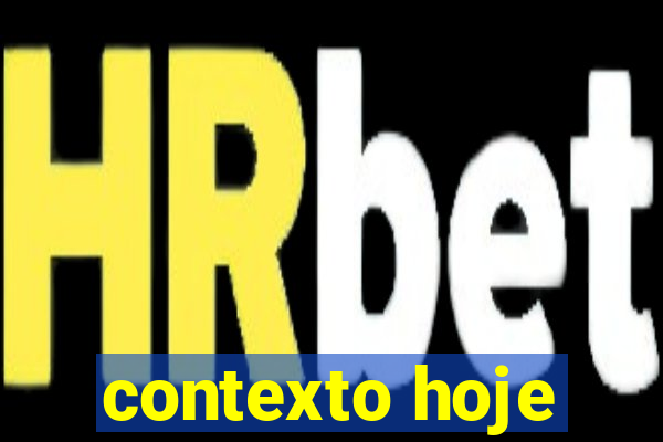 contexto hoje