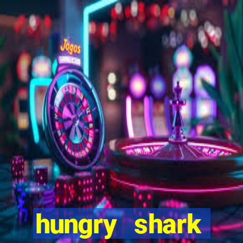 hungry shark evolution dinheiro infinito ios