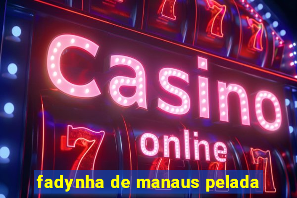 fadynha de manaus pelada