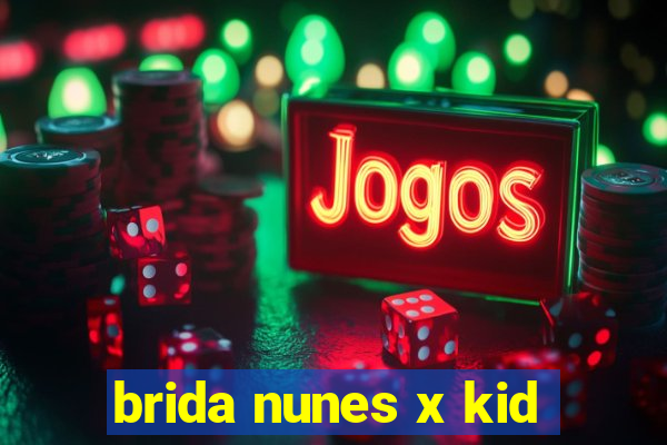 brida nunes x kid