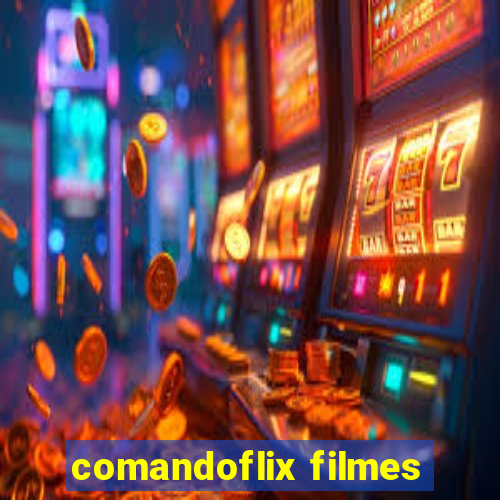 comandoflix filmes