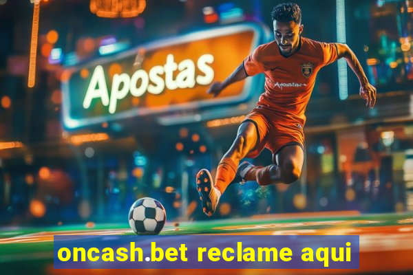 oncash.bet reclame aqui
