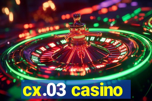 cx.03 casino