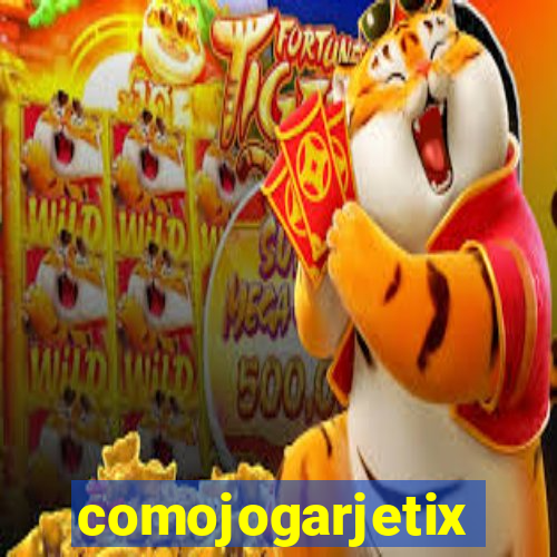 comojogarjetix