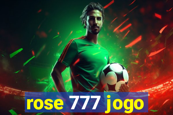 rose 777 jogo