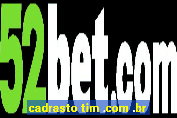 cadrasto tim .com .br