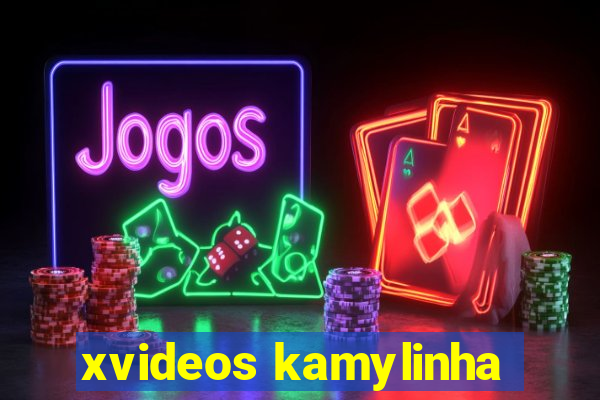 xvideos kamylinha
