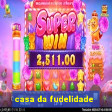 casa da fudelidade