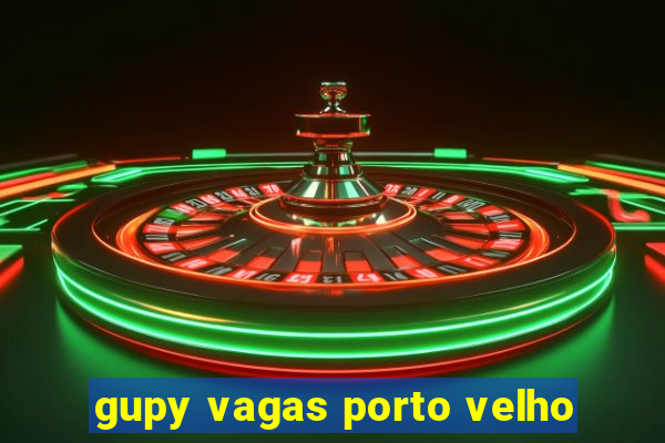 gupy vagas porto velho