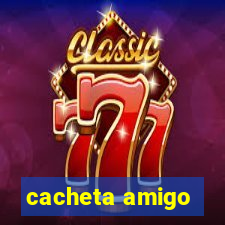 cacheta amigo