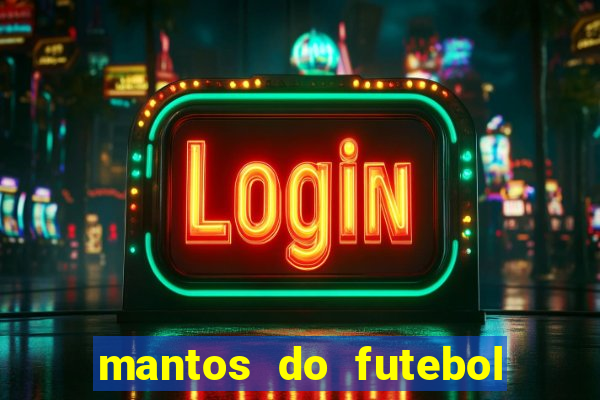 mantos do futebol jogos de hoje na tv