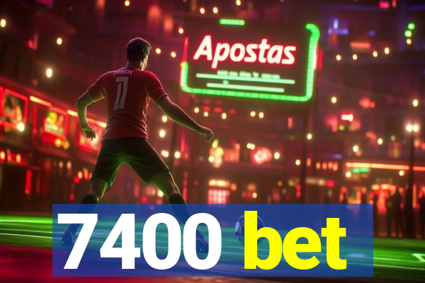 7400 bet