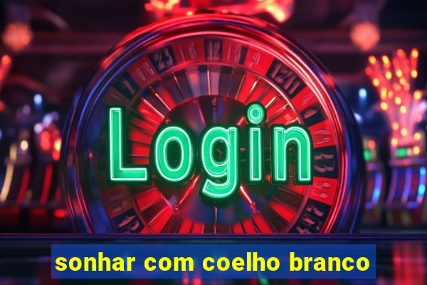 sonhar com coelho branco
