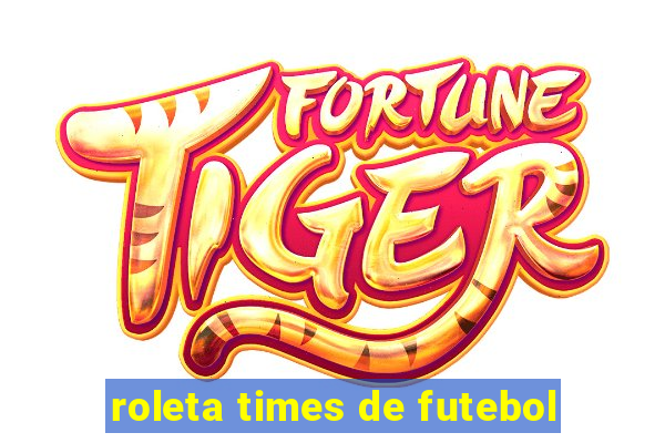 roleta times de futebol
