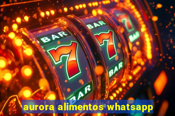 aurora alimentos whatsapp