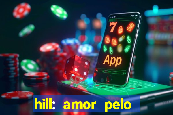 hill: amor pelo jogo online