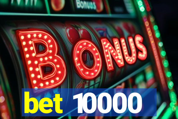 bet 10000