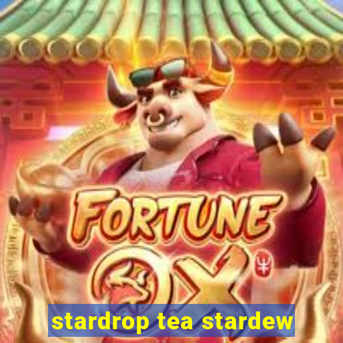 stardrop tea stardew